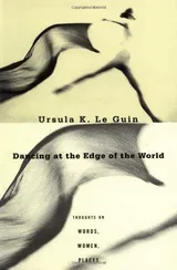 Cover of Dancing at the Edge of the World: Thoughts on Words, Women, Places