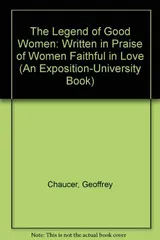 Cover of The Legend Of Good Women: Written In Praise Of Women Faithful In Love
