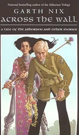 Cover of Across the Wall: A Tale of the Abhorsen and Other Stories