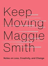 Cover of Keep Moving Notes on Loss, Creativity, and Change