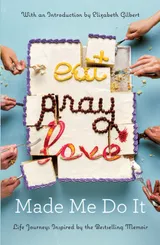 Cover of Eat Pray Love Made Me Do It: Life Journeys Inspired by the Bestselling Memoir