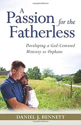 Cover of A Passion for the Fatherless: Developing a God-Centered Ministry to Orphans