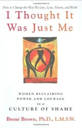 Cover of I Thought It Was Just Me: Women Reclaiming Power and Courage in a Culture of Shame