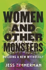 Cover of Women and Other Monsters: Building a New Mythology