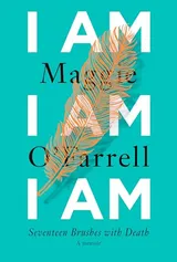 Cover of I Am, I Am, I Am: Seventeen Brushes With Death