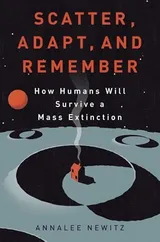 Cover of Scatter, Adapt, and Remember: How Humans Will Survive a Mass Extinction