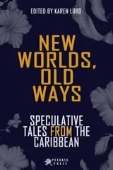 Cover of New Worlds, Old Ways: Speculative Tales from the Caribbean