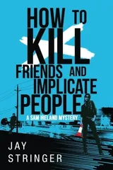 Cover of How to Kill Friends and Implicate People