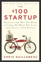 Cover of The $100 Startup: Reinvent the Way You Make a Living, Do What You Love, and Create a New Future