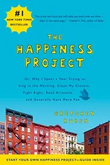 Cover of The Happiness Project: Or, Why I Spent a Year Trying to Sing in the Morning, Clean My Closets, Fight Right, Read Aristotle, and Generally Have More Fun
