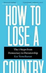 Cover of How to Lose a Country: The 7 Steps from Democracy to Dictatorship