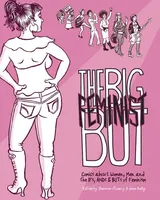 Cover of The Big Feminist BUT: Comics about Women, Men, and the IFs, ANDs & BUTs of Feminism