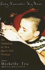 Cover of Baby Remember My Name: An Anthology of New Queer Girl Writing