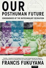 Cover of Our Posthuman Future: Consequences of the Biotechnology Revolution