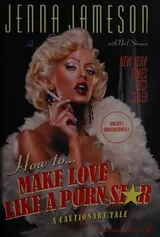 Cover of How to Make Love Like a Porn Star: A Cautionary Tale