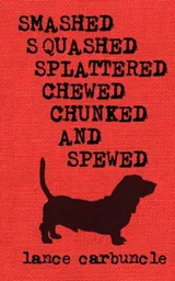 Cover of Smashed, Squashed, Splattered, Chewed, Chunked and Spewed