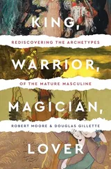Cover of King, Warrior, Magician, Lover: Rediscovering the Archetypes of the Mature Masculine