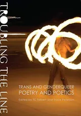 Cover of Troubling the Line: Trans and Genderqueer Poetry and Poetics