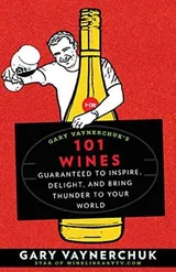 Cover of Gary Vaynerchuk's 101 wines: guaranteed to inspire, delight, and bring thunder to your world