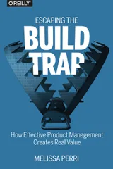 Cover of Escaping the Build Trap: How Effective Product Management Creates Real Value