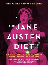 Cover of The Jane Austen Diet: Austen's Secrets to Food, Health, and Incandescent Happiness
