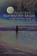 Cover of The Girl Who Married the Moon: Tales from Native North America