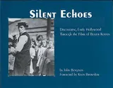 Cover of Silent echoes: discovering early Hollywood through the films of Buster Keaton
