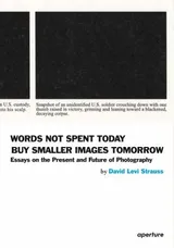 Cover of Words Not Spent Today Buy Smaller Images Tomorrow: Essays on the Present and Future of Photography