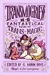 Cover of Transmogrify!: 14 Fantastical Tales of Trans Magic: An LGBTQ+ Young Adult Fantasy Anthology of Unforgettable Adventures