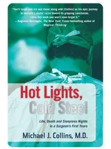Cover of Hot Lights, Cold Steel: Life, Death and Sleepless Nights in a Surgeon's First Years