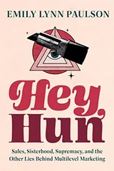 Cover of Hey, Hun: Sales, Sisterhood, Supremacy, and the Other Lies Behind Multilevel Marketing