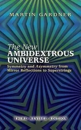 Cover of The New Ambidextrous Universe: Symmetry and Asymmetry from Mirror Reflections to Superstrings