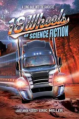 Cover of 18 Wheels of Science Fiction: A Long Haul Into the Fantastic