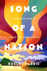 Cover of Song of a Nation: The Untold Story of Canada's National Anthem