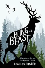 Cover of Being a Beast: Adventures Across the Species Divide