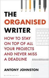 Cover of The Organised Writer: How to Stay on Top of All Your Projects and Never Miss a Deadline