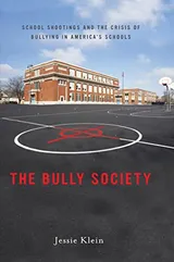 Cover of The Bully Society: School Shootings and the Crisis of Bullying in America's Schools