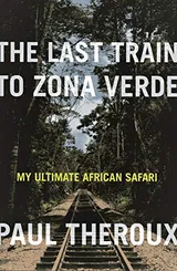 Cover of The Last Train to Zona Verde: My Ultimate African Safari