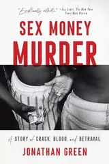 Cover of Sex Money Murder A Story of Crack, Blood, and Betrayal