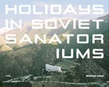 Cover of Holidays in Soviet Sanatoriums