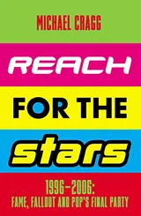 Cover of Reach for the Stars: 1996–2006: Fame, Fallout and Pop’s Final Party