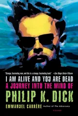 Cover of I Am Alive and You Are Dead: A Journey into the Mind of Philip K. Dick