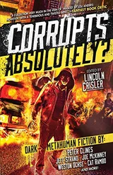 Cover of Corrupts Absolutely?: Dark Metahuman Fiction