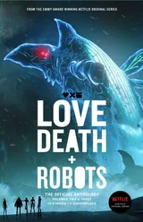 Cover of Love, Death + Robots: The Official Anthology: Volumes 2 & 3