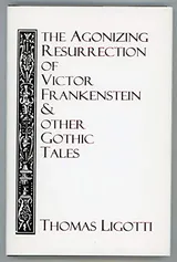 Cover of The Agonizing Resurrection of Victor Frankenstein and Other Gothic Tales