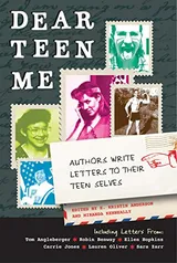 Cover of Dear Teen Me: Authors Write Letters to Their Teen Selves