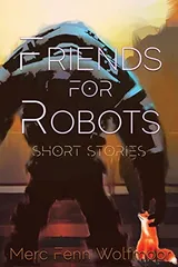 Cover of Friends For Robots: Short Stories