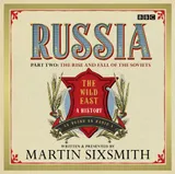 Cover of Russia: The Wild East: A History, Part Two: The Rise and Fall of the Soviets
