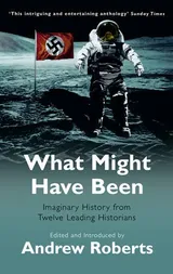 Cover of What Might Have Been?: Leading Historians on Twelve 'What Ifs' of History