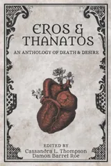 Cover of Eros & Thanatos: An Anthology of Death & Desire